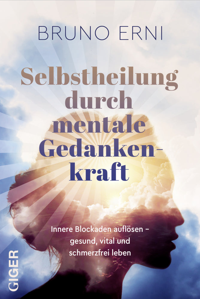 Selbstheilung durch mentale Gedankenkraft (Bruno Erni)