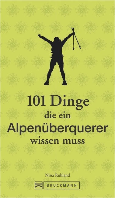 101 Dinge, die ein Alpenüberquerer wissen muss (Nina Ruhland)