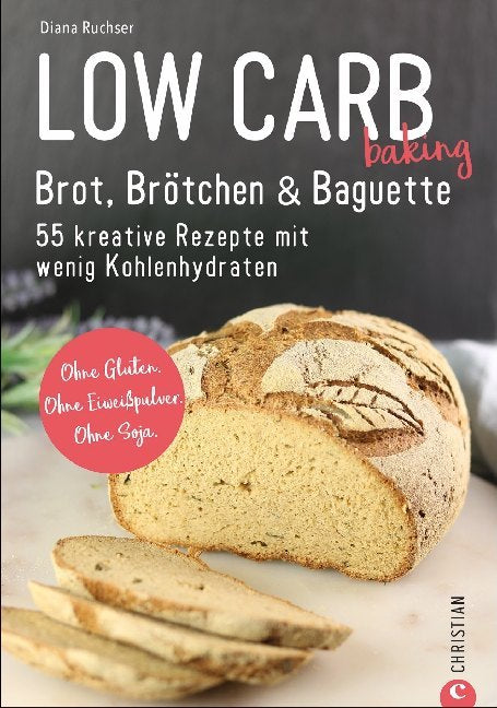 Low Carb baking. Brot, Brötchen & Baguette (Diana Ruchser)