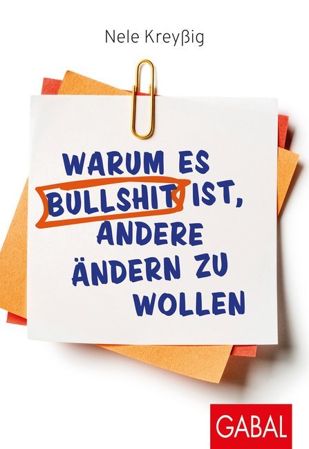 Warum es Bullshit ist, andere ändern zu wollen (Nele Kreyßig)