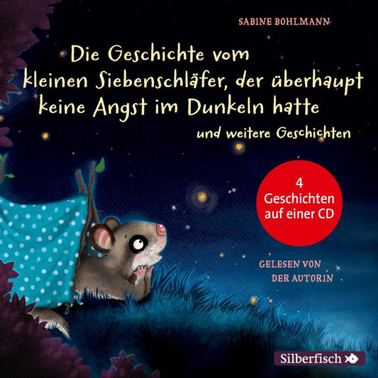 Die Geschichte vom kleinen Siebenschläfer, der überhaupt keine Angst im Dunkeln hatte, 1 Audio-CD (Sabine Bohlmann)