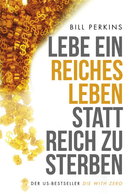 Lebe ein reiches Leben, statt reich zu sterben (Bill Perkins)