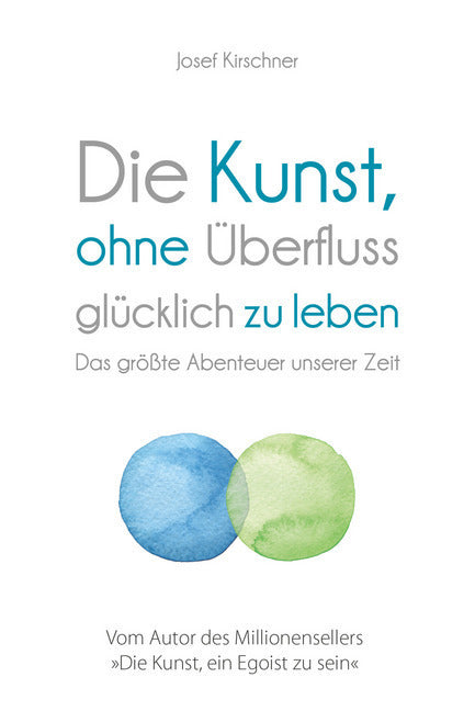 Die Kunst, ohne Überfluss glücklich zu leben (Josef Kirschner)