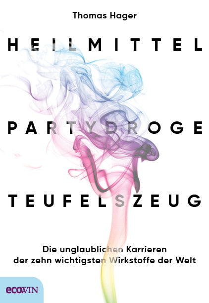 Heilmittel, Partydroge, Teufelszeug (Thomas Hager)