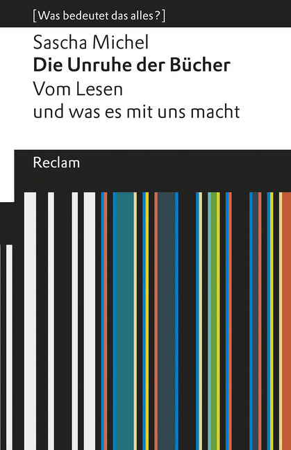 Die Unruhe der Bücher. Vom Lesen und was es mit uns macht (Sascha Michel)
