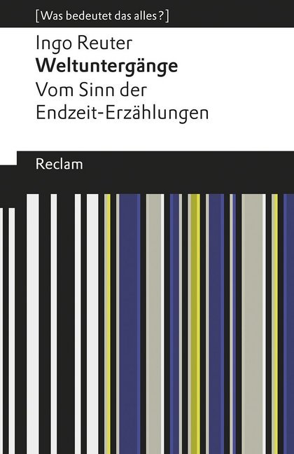 Weltuntergänge. Vom Sinn der Endzeit-Erzählungen (Ingo Reuter)