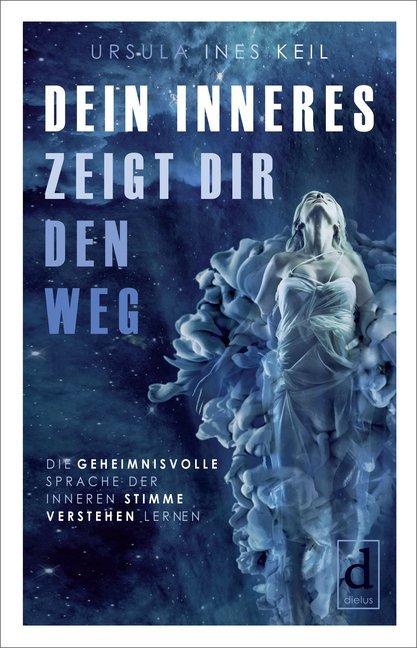 Dein Inneres zeigt Dir den Weg (Ursula Ines Keil)