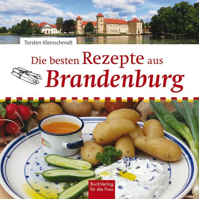 Die besten Rezepte aus Brandenburg (Torsten Kleinschmidt)
