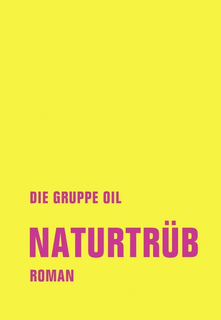 Naturtrüb (Die Gruppe Oil)