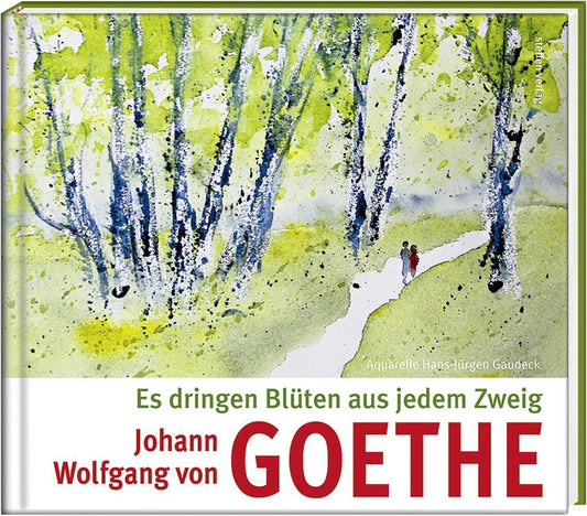Es dringen Blüten aus jedem Zweig (Johann Wolfgang Von Goethe)