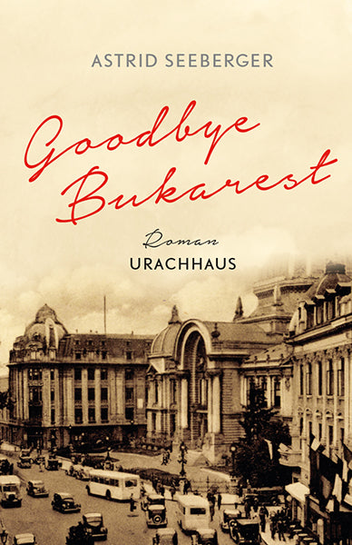 Goodbye, Bukarest (Astrid Seeberger)