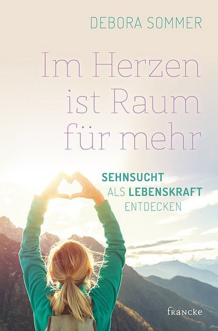 Im Herzen ist Raum für mehr (Debora Sommer)