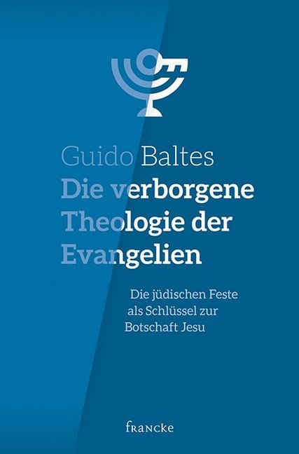 Die verborgene Theologie der Evangelien (Guido Baltes)