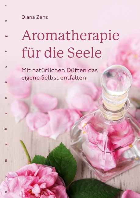 Aromatherapie für die Seele (Diana Zenz)