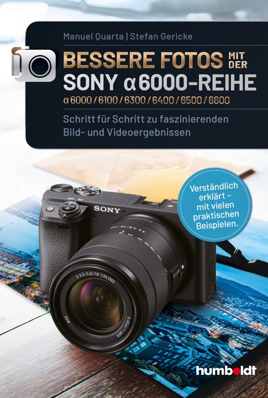 Bessere Fotos mit der SONY alpha 6000-Reihe | alpha 6000/6100/6300/6400/6500/6600 (Manuel Quarta)