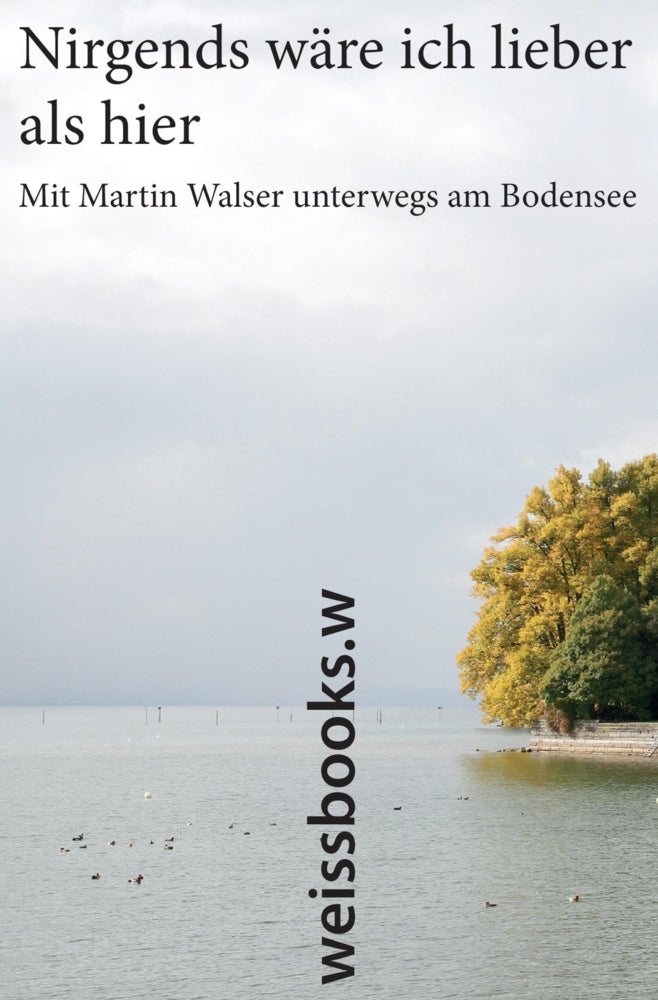 Nirgends wäre ich lieber als hier (Martin Walser)