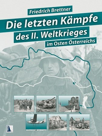 Die letzten Kämpfe des Zweiten Weltkriegs (Friedrich Brettner)