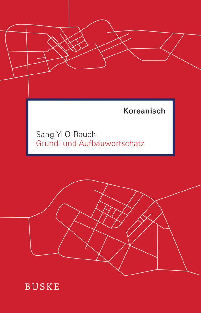 Grund- und Aufbauwortschatz Koreanisch (Sang-Yi O-Rauch)