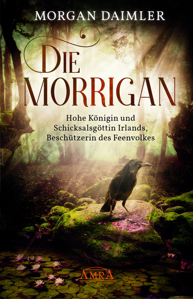 DIE MORRÍGAN: Hohe Königin und Schicksalsgöttin Irlands, Beschützerin des Feenvolkes (Morgan Daimler)