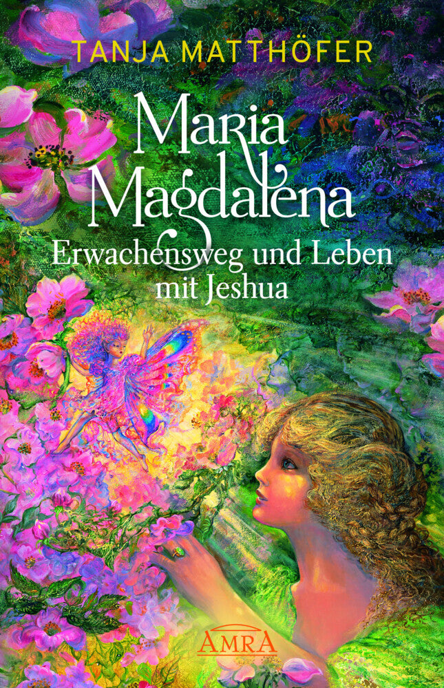 Maria Magdalena - Erwachensweg und Leben mit Jeshua (Tanja Matthöfer)