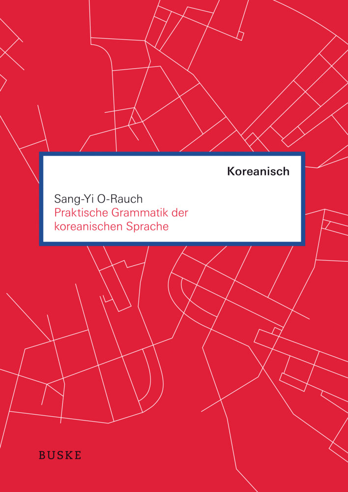 Praktische Grammatik der koreanischen Sprache (Sang-Yi O-Rauch)
