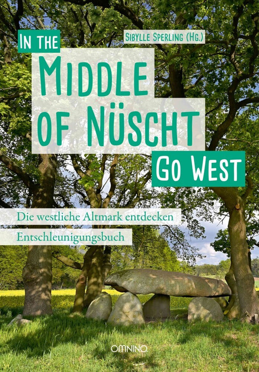 Go West - In the Middle of Nüscht. Die westliche Altmark entdecken (Sibylle Sperling)