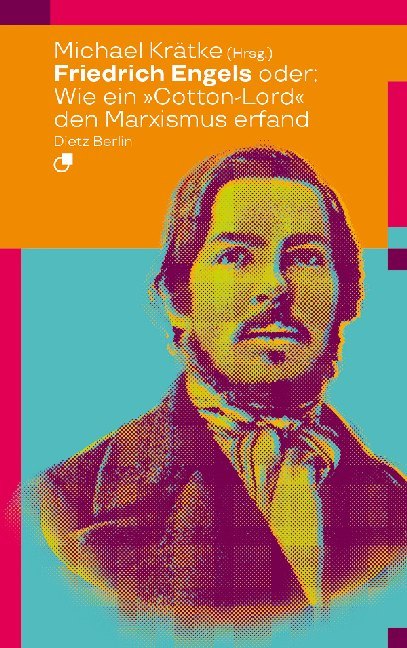 Friedrich Engels oder: Wie ein Cotton-Lord den Marxismus erfand (Friedrich Engels)