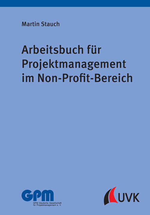 Arbeitsbuch für Projektmanagement im Non-Profit-Bereich (Martin Stauch)
