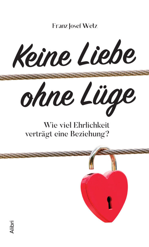 Keine Liebe ohne Lüge (Franz Josef Wetz)