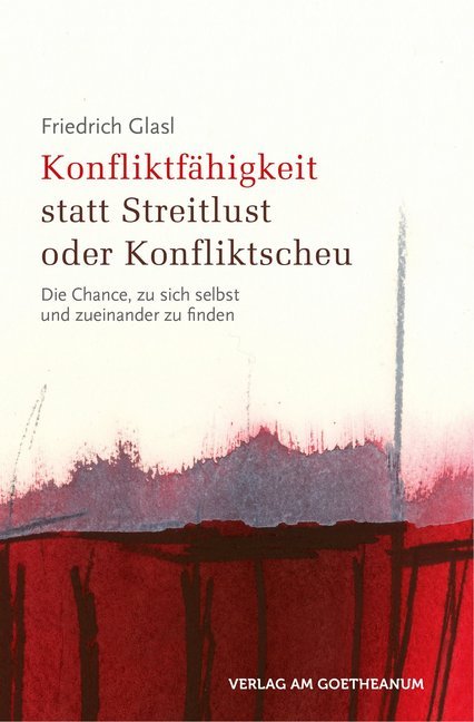Konfliktfähigkeit statt Streitlust oder Konfliktscheu (Friedrich Glasl)