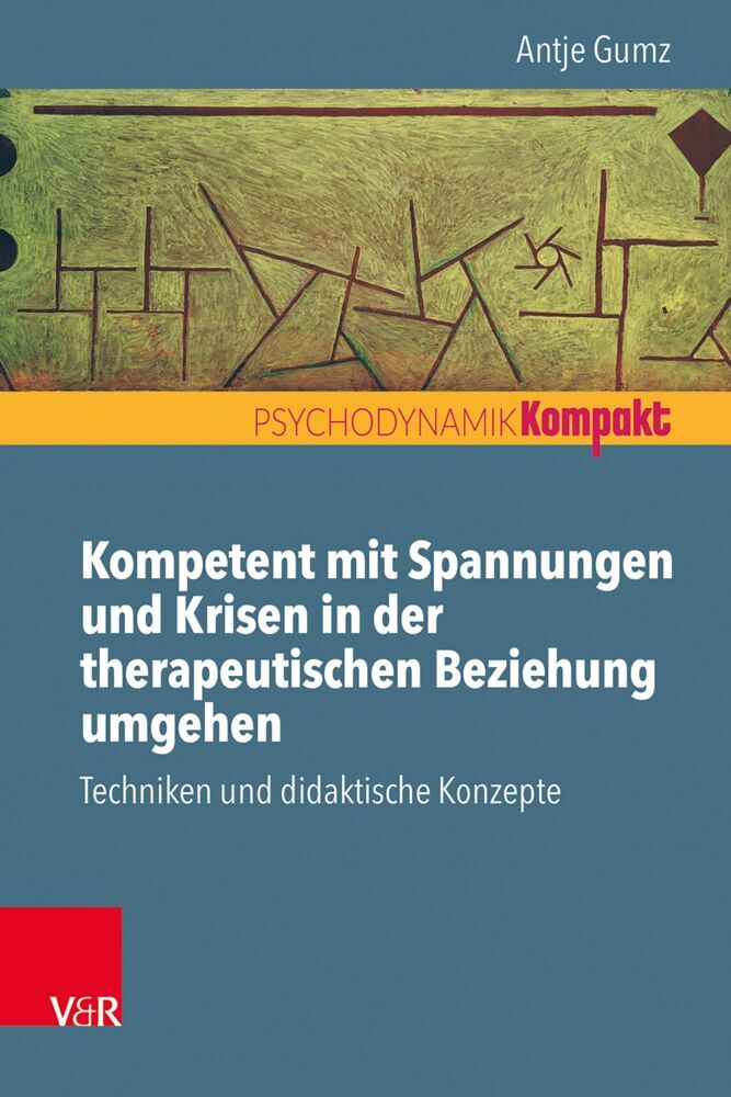 Kompetent mit Spannungen und Krisen in der therapeutischen Beziehung umgehen (Antje Gumz)