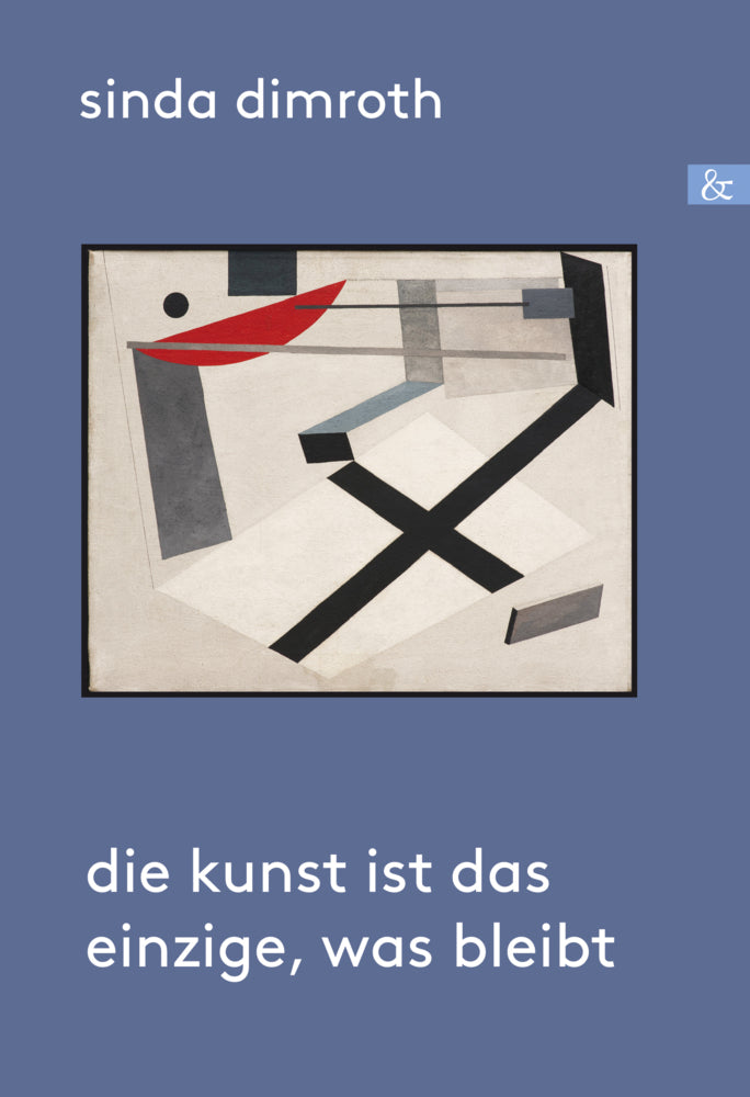 Die Kunst ist das Einzige, was bleibt (Sinda Dimroth)