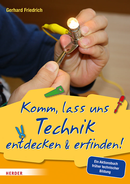 Komm, lass uns Technik entdecken & erfinden (Gerhard Friedrich)