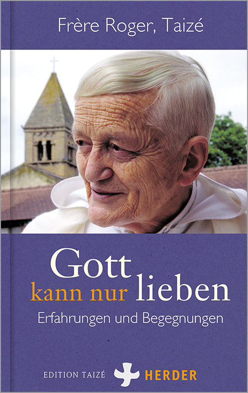 Gott kann nur lieben (Frère Roger (Taizé))