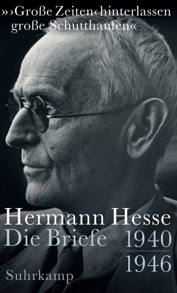 »'Große Zeiten' hinterlassen große Schutthaufen« (Hermann Hesse)