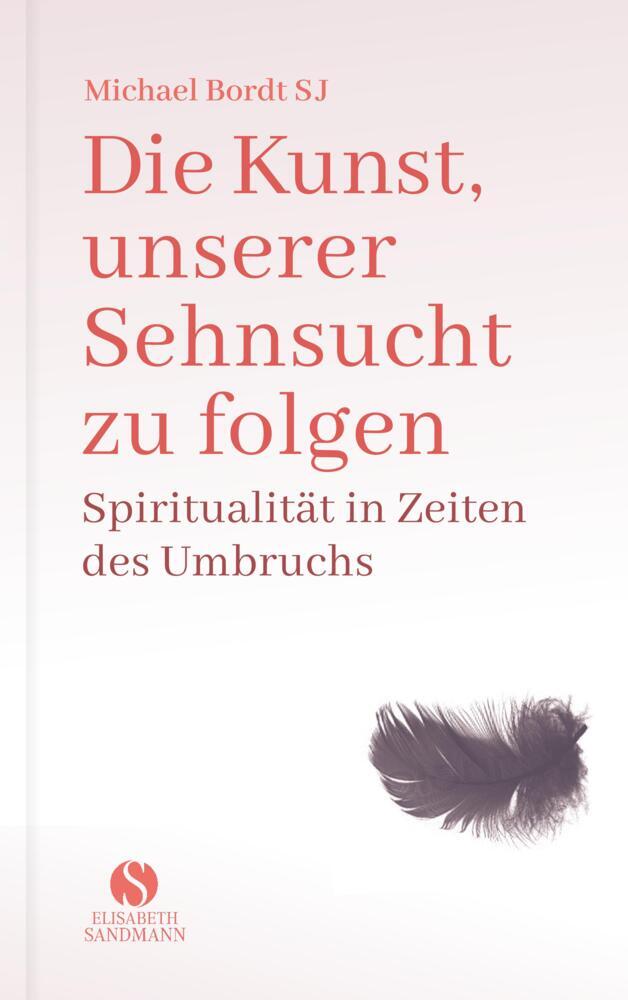Die Kunst, unserer Sehnsucht zu folgen (Michael Bordt Sj)