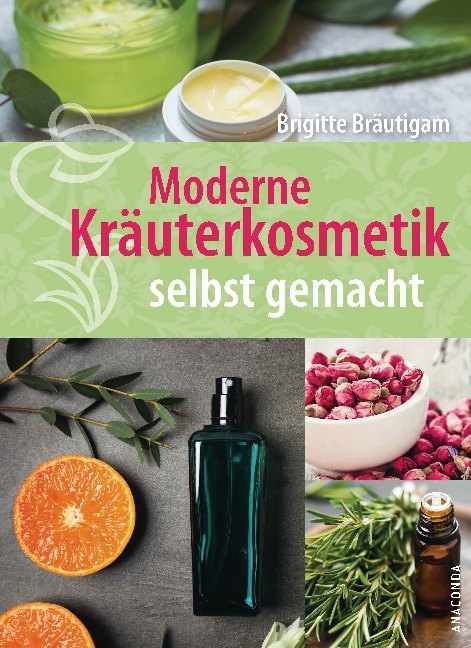 Moderne Kräuterkosmetik selbst gemacht (Brigitte Bräutigam)