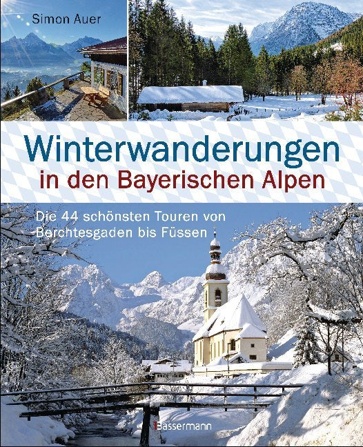 Winterwanderungen in den Bayerischen Alpen. Die 44 schönsten Touren zu durchgehend geöffneten Hütten und über 35 weitere Wanderziele in Kürze (Simon Auer)