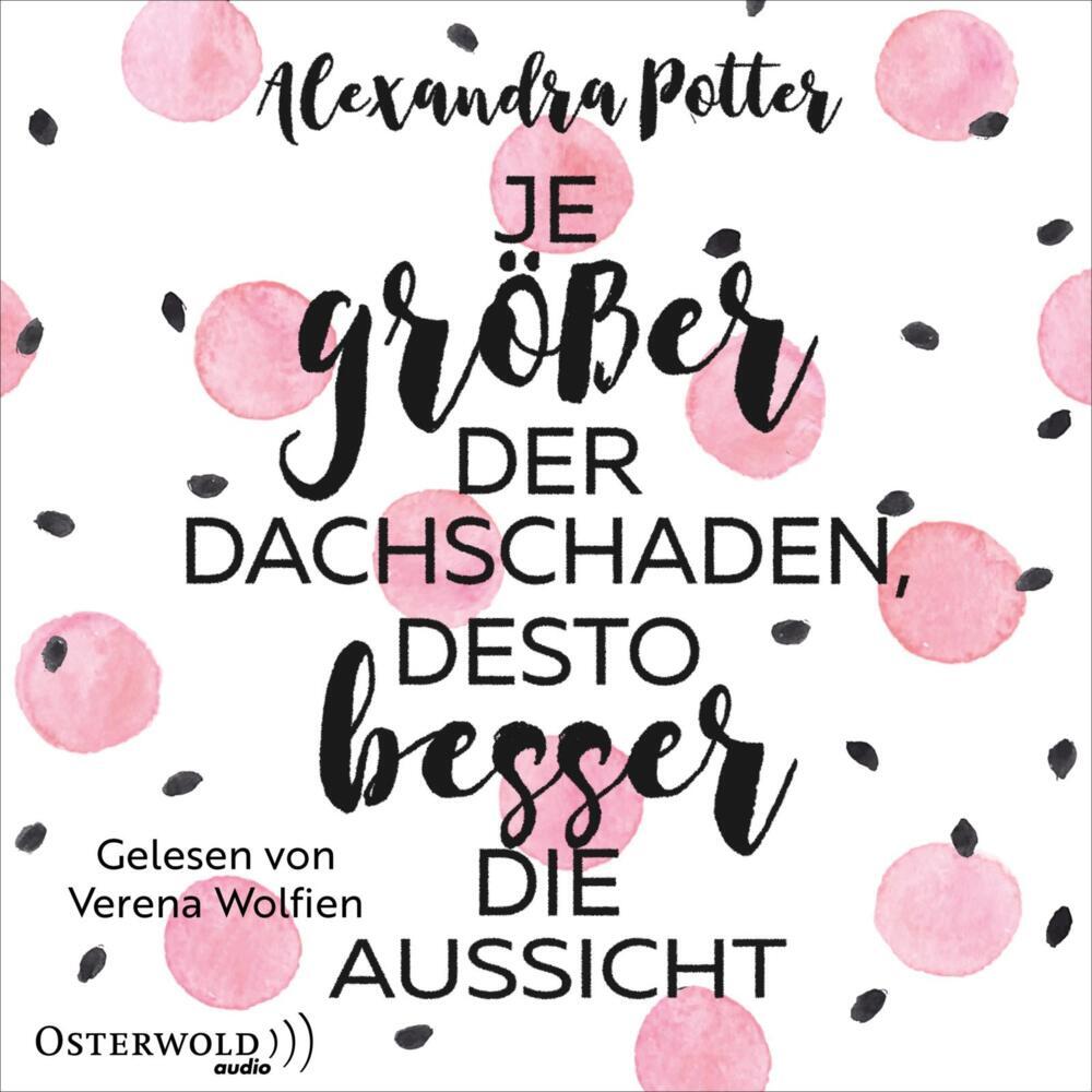 Je größer der Dachschaden, desto besser die Aussicht, 2 Audio-CD, 2 MP3 (Alexandra Potter)