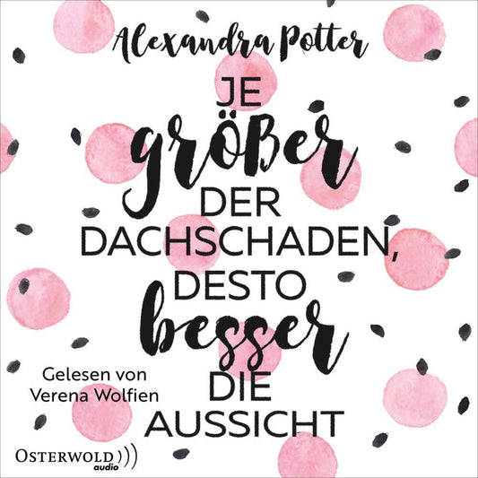 Je größer der Dachschaden, desto besser die Aussicht, 2 Audio-CD, 2 MP3 (Alexandra Potter)