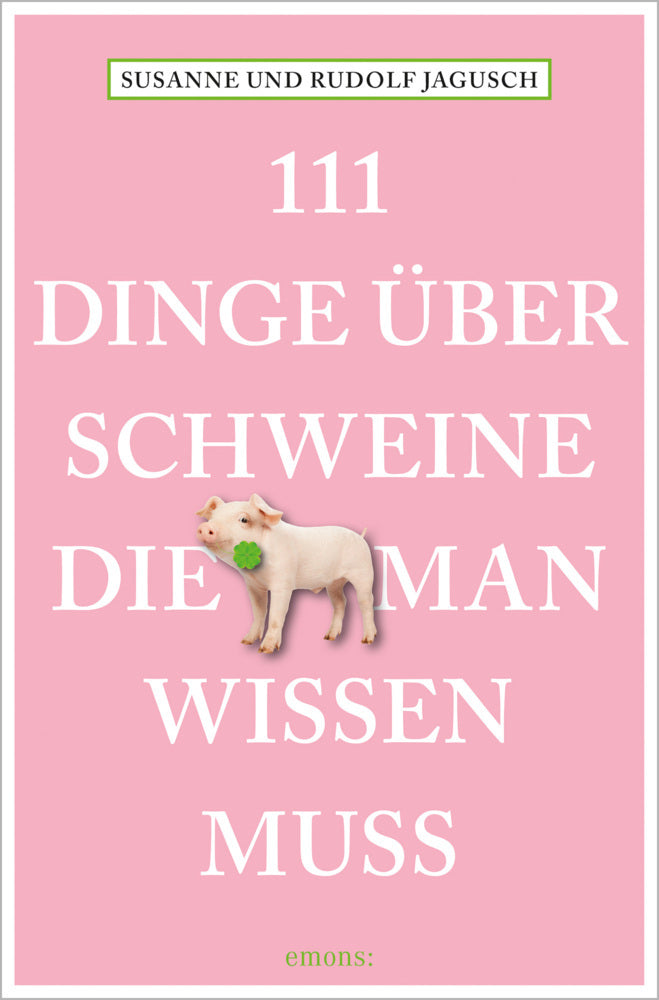 111 Dinge über Schweine, die man wissen muss (Rudolf Jagusch)