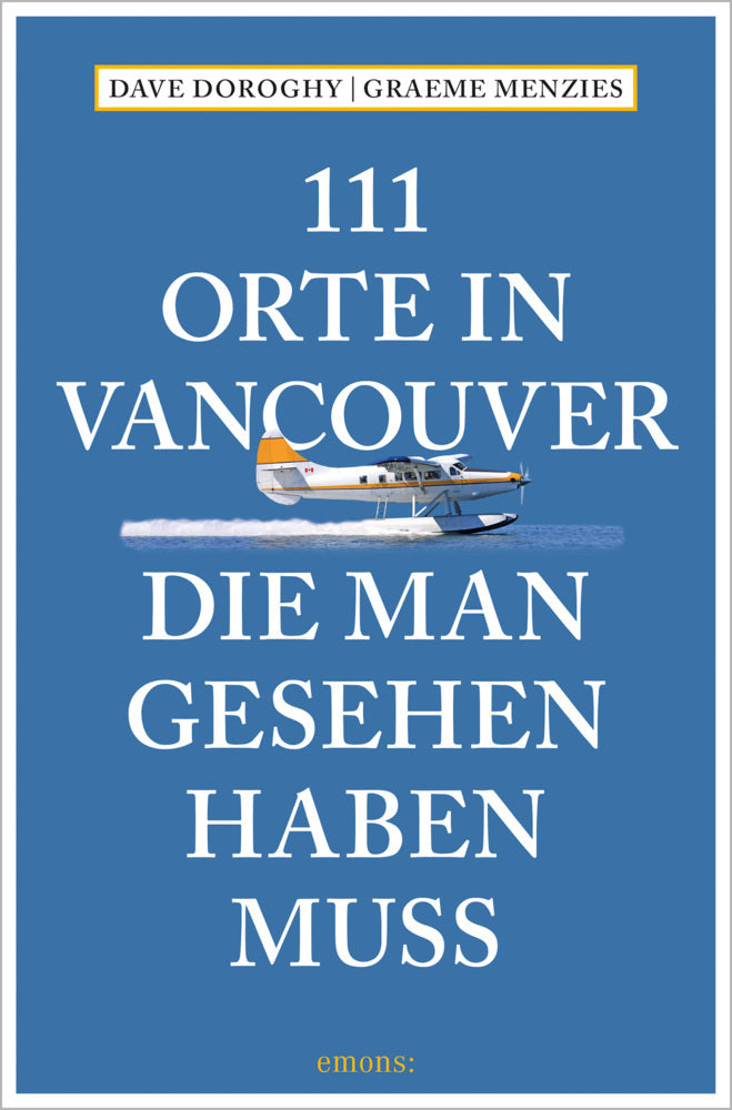 111 Orte in Vancouver, die man gesehen haben muss (David Doroghy)