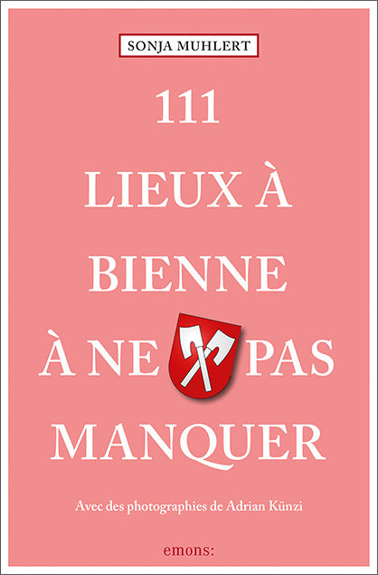 111 Lieux à Bienne à ne pas manquer (Sonja Muhlert)