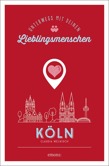 Köln. Unterwegs mit deinen Lieblingsmenschen (Claudia Welkisch)