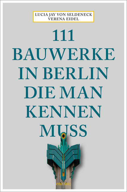 111 Bauwerke in Berlin, die man kennen muss (Verena Eidel)