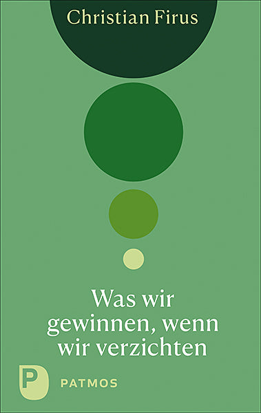 Was wir gewinnen, wenn wir verzichten (Christian Firus)