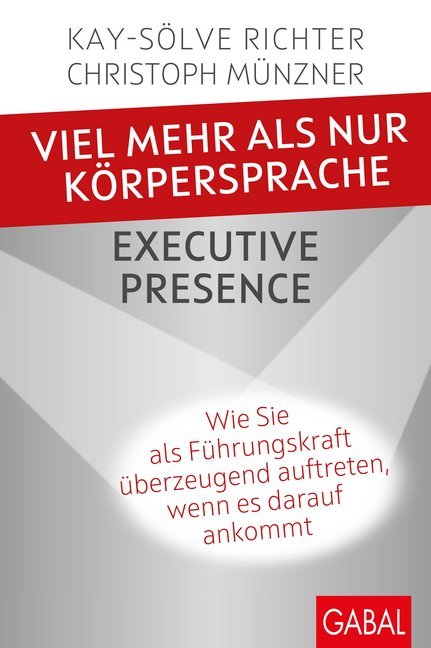 Viel mehr als nur Körpersprache - Executive Presence (Kay-Sölve Richter)