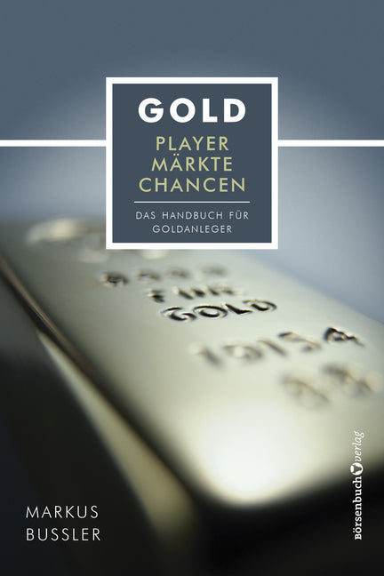 Gold - Player, Märkte, Chancen (Markus Bußler)