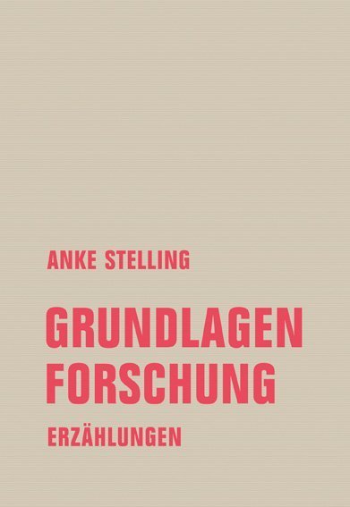 Grundlagenforschung (Anke Stelling)