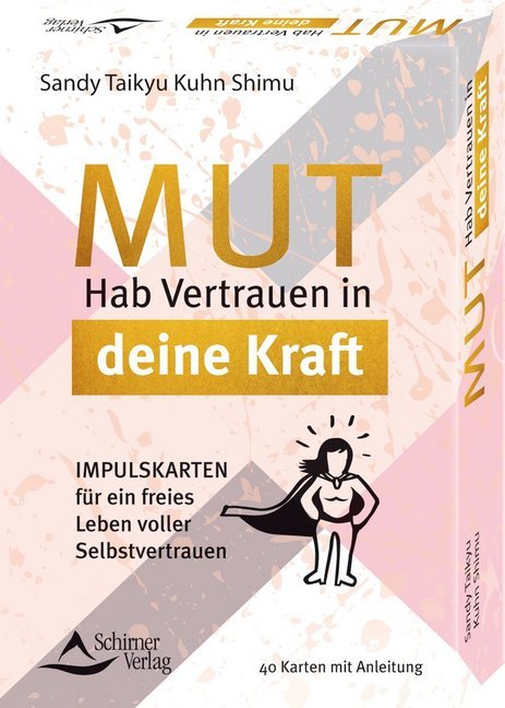 Mut - Hab Vertrauen auf deine Kraft, 40 Karten mit Anleitung (Sandy Taikyu Kuhn Shimu)